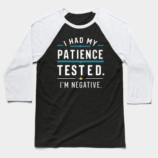 New I had my patience tested. I'm negative funny Baseball T-Shirt